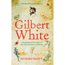 Gilbert White: A biography of the author of The Natural History of Selborne