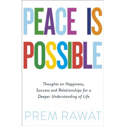 Peace Is Possible: Thoughts on happiness, success and relationships for a deeper understanding of life