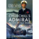 Churchill's Admiral in Two World Wars: Admiral of the Fleet Lord Keyes of Zeebrugge and Dover GCB KCVO CMG DSO