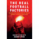 Real Football Factories: Shocking True Stories from the World's Hardest Football Fans
