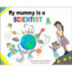 My My Mummy is a Scientist