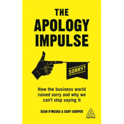 The Apology Impulse: How the Business World Ruined Sorry and Why We Can’t Stop Saying It