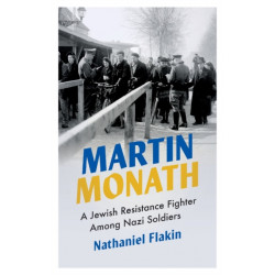 Martin Monath: A Jewish Resistance Fighter Among Nazi Soldiers