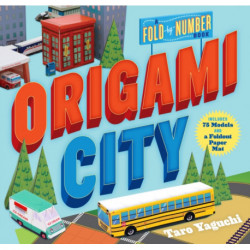 Origami City: A Fold-by-Number Book: Includes 75 Models and a Foldout Paper Mat