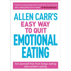 Allen Carr's Easy Way to Quit Emotional Eating: Set yourself free from binge-eating and comfort-eating