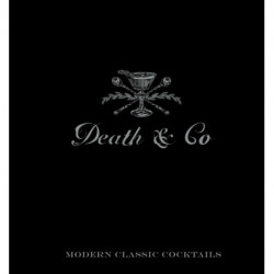 Death & Co: Modern Classic Cocktails, with More than 500 Recipes