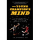 The Young Champion's Mind: How to Think, Train, and Thrive Like an Elite Athlete