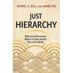 Just Hierarchy: Why Social Hierarchies Matter in China and the Rest of the World