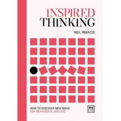 Inspired Thinking: How to discover new ideas for meaningful success