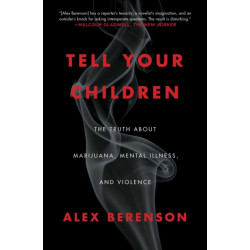 Tell Your Children: The Truth About Marijuana, Mental Illness, and Violence