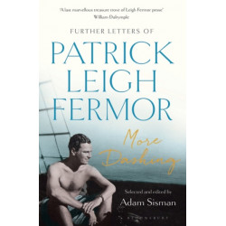 More Dashing: Further Letters of Patrick Leigh Fermor