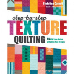 Step-by-Step Texture Quilting: 65 New Free-Motion & Walking-Foot Designs