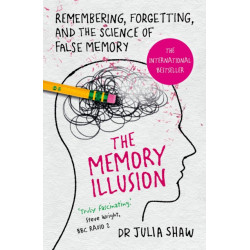 The Memory Illusion: Remembering, Forgetting, and the Science of False Memory