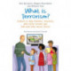 What is Terrorism?: A Book to Help Parents, Teachers and other Grown-ups Talk with Kids about Terror