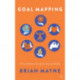 Goal Mapping: A Practical Guide to Turning Your Dreams Into Reality