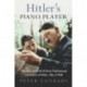 Hitler's Piano Player: The Rise and Fall of Ernst Hanfstaengl - Confidant of Hitler, Ally of Roosevelt