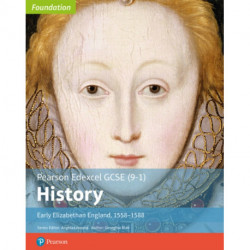 Edexcel GCSE (9-1) History Foundation Early Elizabethan England, 1558–88 Student Book