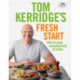 Tom Kerridge's Fresh Start: Eat well every day with 100 simple, tasty and healthy recipes for all the family