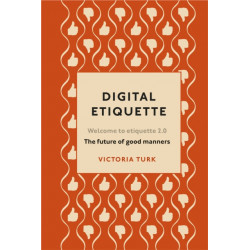 Digital Etiquette: Everything you wanted to know about modern manners but were afraid to ask