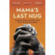 Mama's Last Hug: Animal Emotions and What They Teach Us about Ourselves