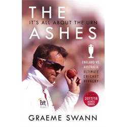 The Ashes: It's All About the Urn: England vs. Australia: ultimate cricket rivalry