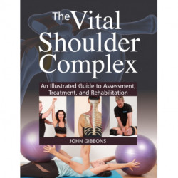 The Vital Shoulder Complex: An Illustrated Guide to Assessment, Treatment, and Rehabilitation
