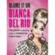 Blame it on Bianca Del Rio: The Expert on Nothing with an Opinion on Everything