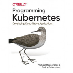 Programming Kubernetes: Developing Cloud-Native Applications