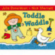 Toddle Waddle: A first book for toddlers who are learning to walk and talk