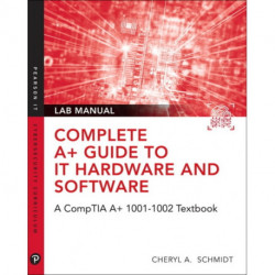 Complete A+ Guide to IT Hardware and Software Lab Manual: A CompTIA A+ Core 1 (220-1001) & CompTIA A+ Core 2 (220-1002) Lab Manual