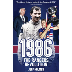 1986: The Rangers Revolution: The Year Which Changed the Club Forever