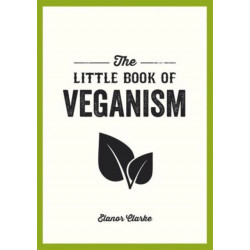 The Little Book of Veganism: Tips and Advice on Living the Good Life as a Compassionate Vegan