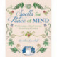Spells for Peace of Mind: How to Conjure Calm and Overcome Stress, Worry, and Anxiety