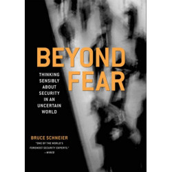 Beyond Fear: Thinking Sensibly About Security in an Uncertain World