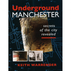 Underground Manchester: Secrets of the City Revealed