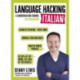 LANGUAGE HACKING ITALIAN (Learn How to Speak Italian - Right Away): A Conversation Course for Beginners