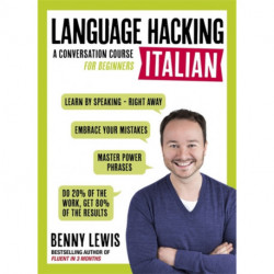 LANGUAGE HACKING ITALIAN (Learn How to Speak Italian - Right Away): A Conversation Course for Beginners