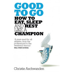 Good to Go: What the Athlete in All of Us Can Learn from the Strange Science of Recovery