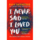 I Never Said I Loved You: THE SUNDAY TIMES BESTSELLER