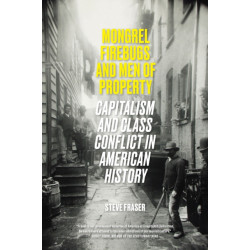 Mongrel Firebugs and Men of Property: Capitalism and Class Conflict in American History
