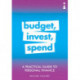 A Practical Guide to Personal Finance: Budget, Invest, Spend