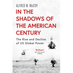 In the Shadows of the American Century: The Rise and Decline of US Global Power