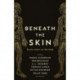 Beneath the Skin: Love Letters to the Body by Great Writers