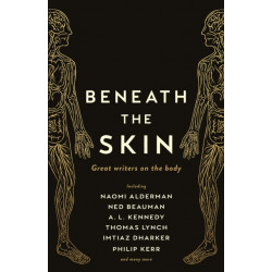 Beneath the Skin: Love Letters to the Body by Great Writers