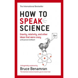 How to Speak Science: Gravity, relativity and other ideas that were crazy until proven brilliant