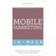 Mobile Marketing In A Week: Build The Ultimate Mobile Marketing System In Seven Simple Steps