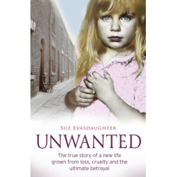 Unwanted: The true story of a new life grown from love, loss and the ultimate betrayal