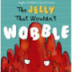 The Jelly That Wouldn't Wobble