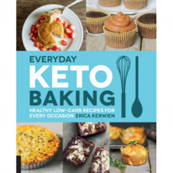 Everyday Keto Baking: Healthy Low-Carb Recipes for Every Occasion
