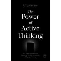 The Power of Active Thinking: How to become a resilient contrarian through the strength of engaged thinking